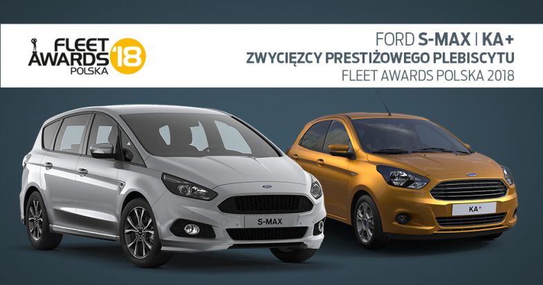 Ford S-MAX i Ka+ w gronie zwycięzców Plebiscytu Fleet Awards Polska 2018