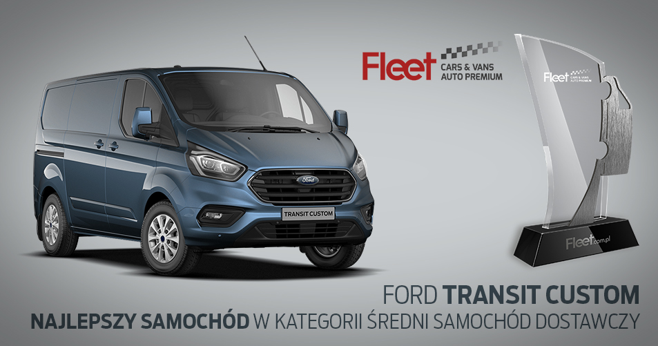 Ford Transit Custom - Najlepszy średni samochód dostawczy w testach Fleet Cars&Vans i Fleet Auto Premium